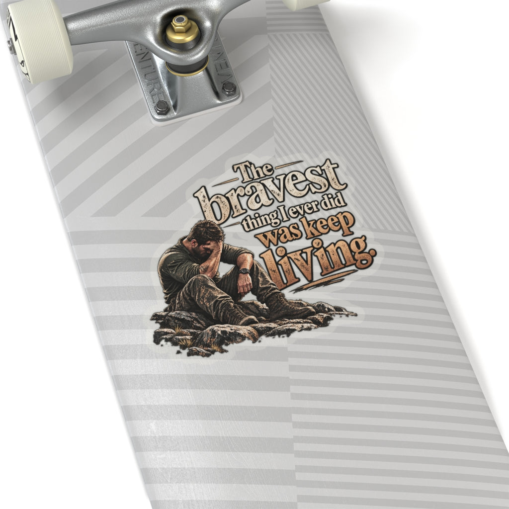 The Bravest Thing I Ever Did Was Keep Living - Kiss-Cut Sticker
