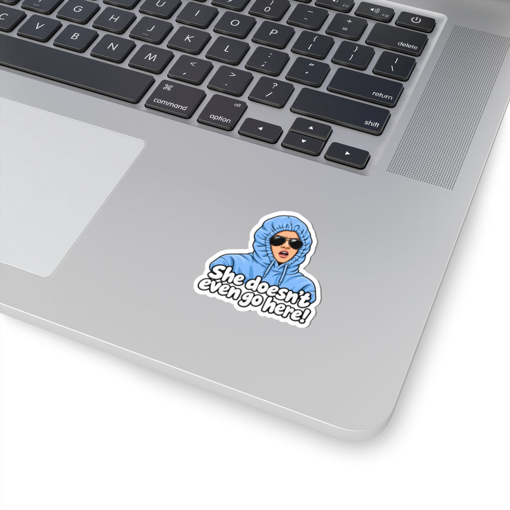She Doesn't Even Go Here - Kiss-Cut Sticker