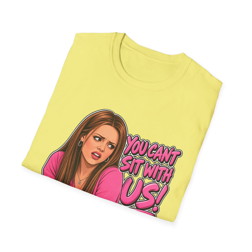 You Cant Sit With Us - Classic Tee