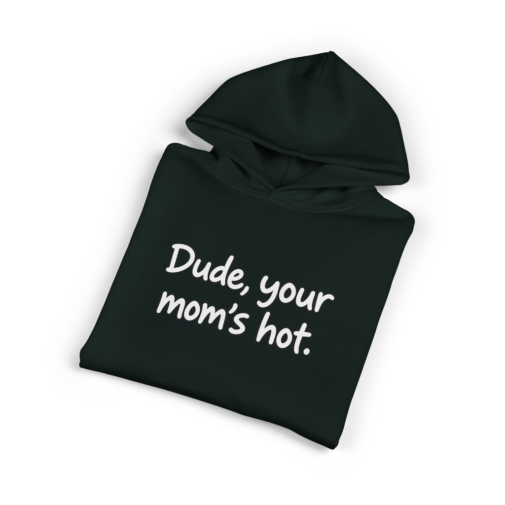 Dude Your Moms Hot - Hoodie