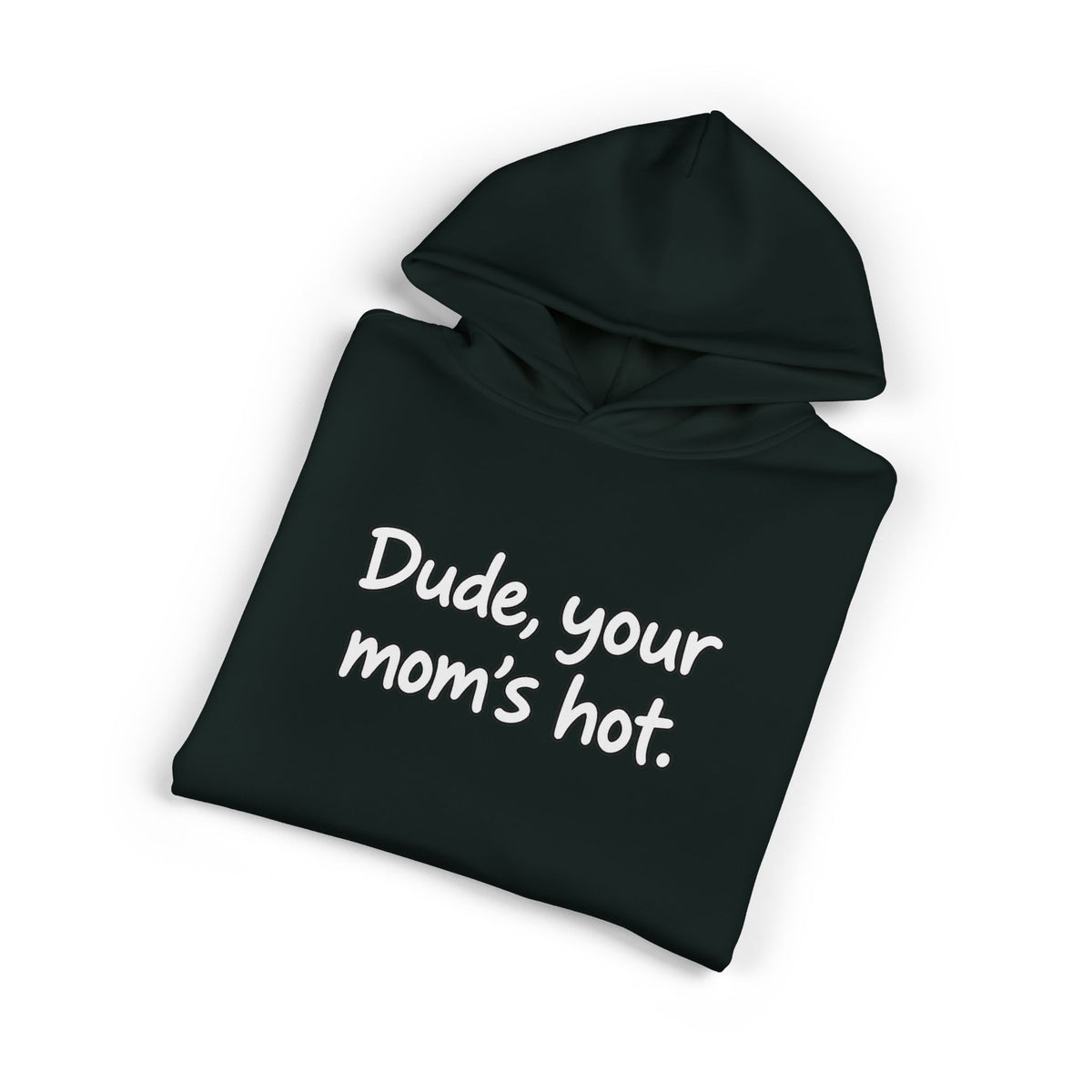 Dude Your Moms Hot - Hoodie
