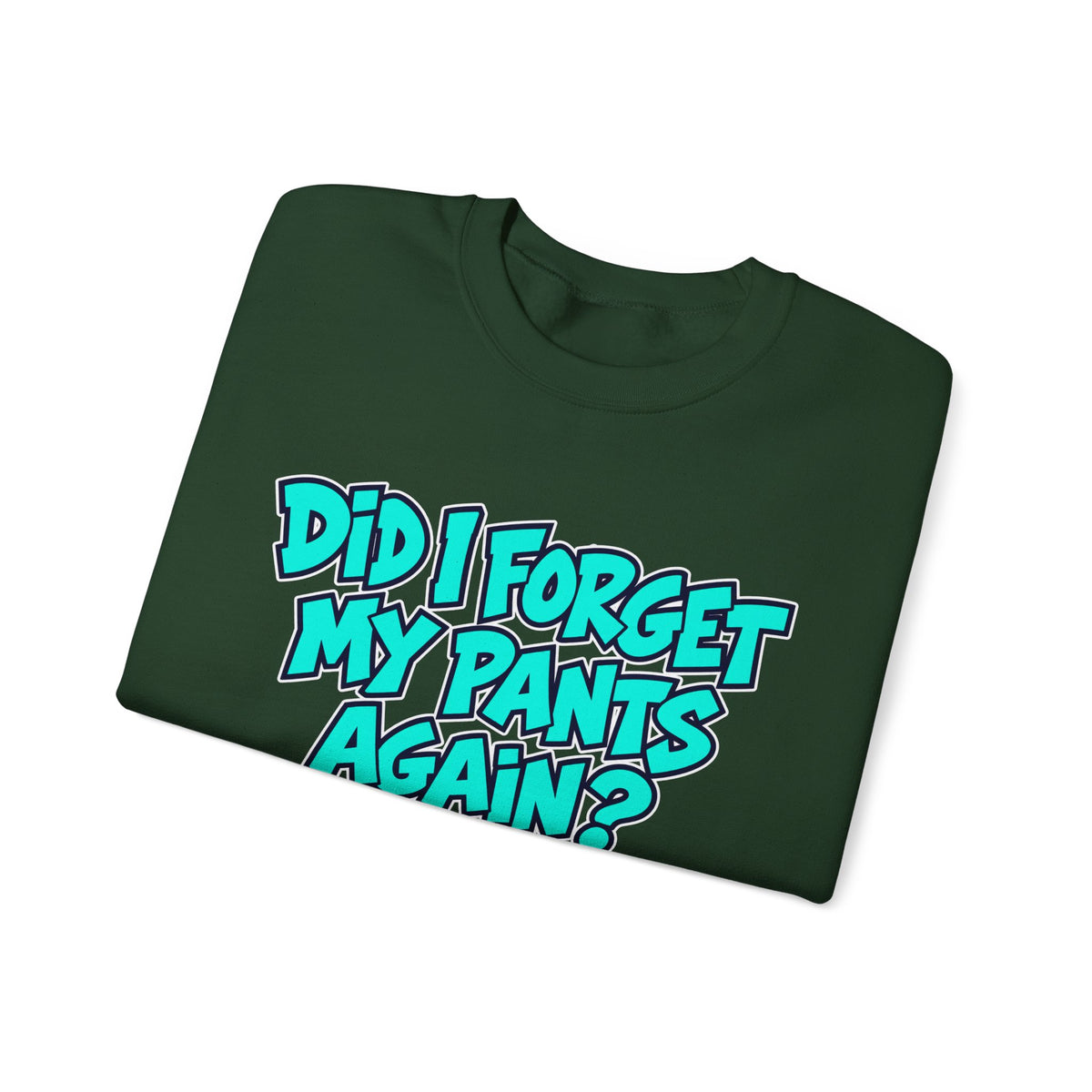 Did I Forget My Pants Again - Crewneck Sweatshirt