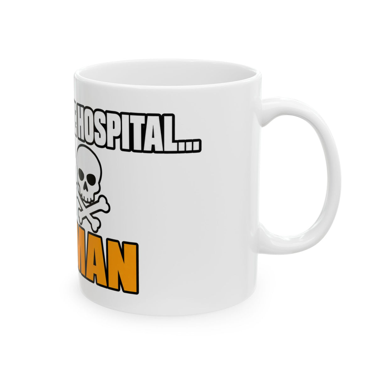 Dont Go to the Hospital - White Outlined - Ceramic Mug 11oz and 15oz