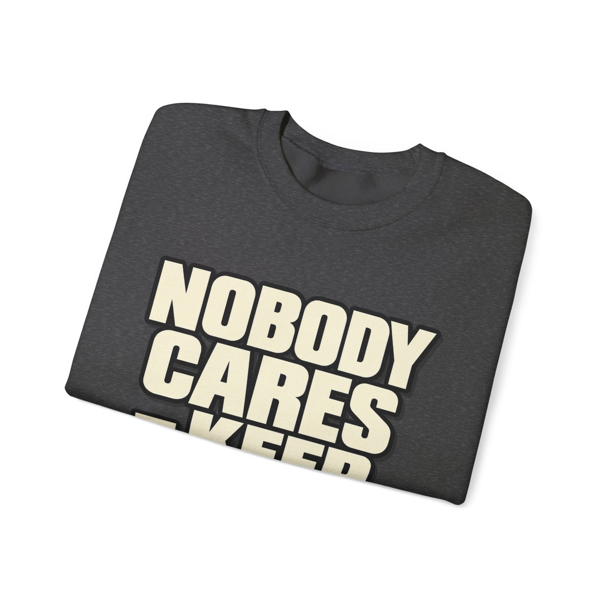 Nobody Cares - Keep Going - Crewneck Sweatshirt