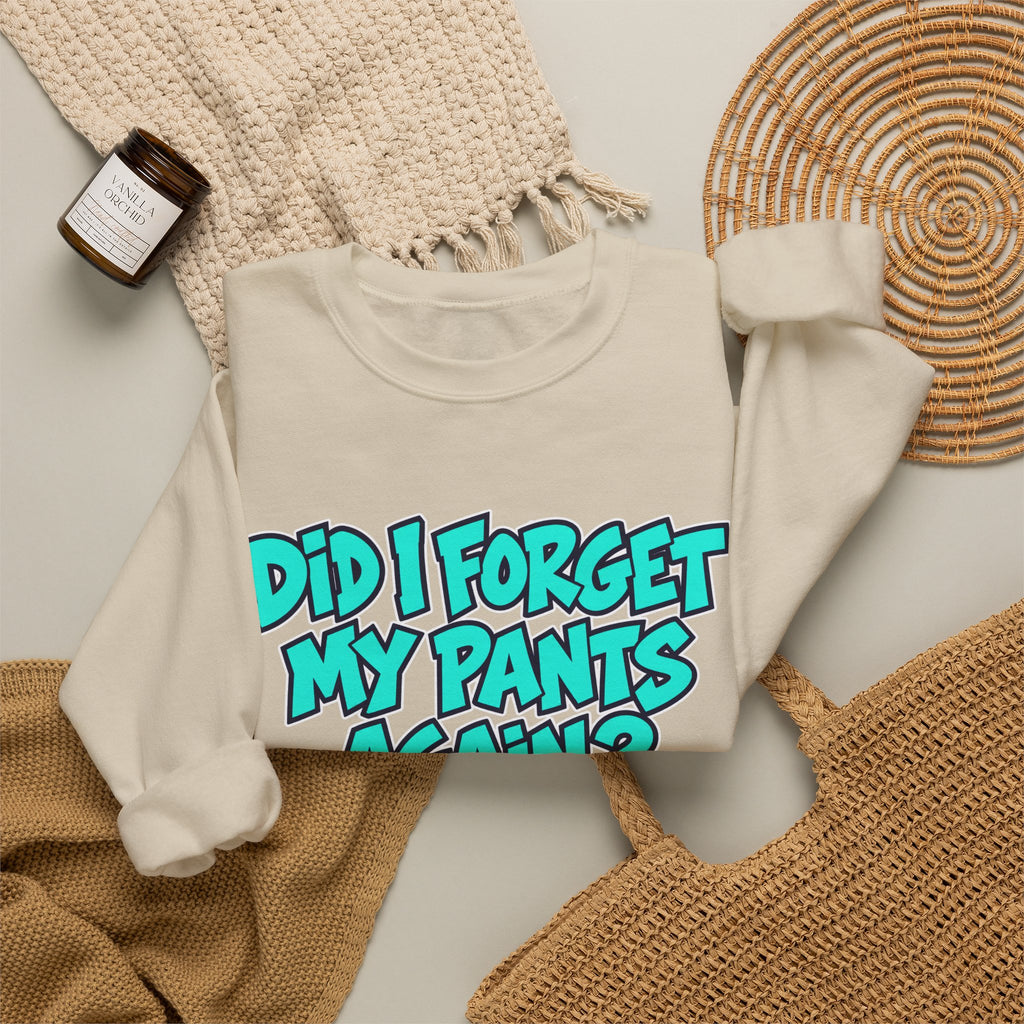 Did I Forget My Pants Again - Crewneck Sweatshirt