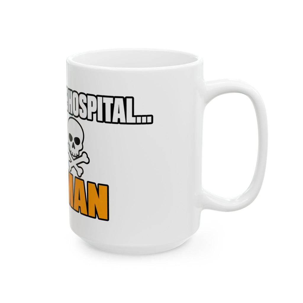 Dont Go to the Hospital - White Outlined - Ceramic Mug 11oz and 15oz