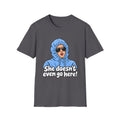 She Doesn't Even Go Here - Classic Tee
