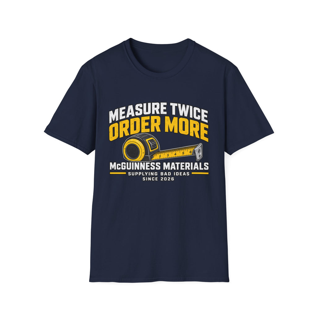 Measure Twice Order More T-Shirt — Funny Contractor Tape Measure Tee for Builders & DIY