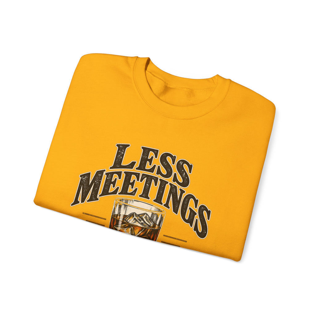 Less Meetings More Whiskey - Crewneck Sweatshirt
