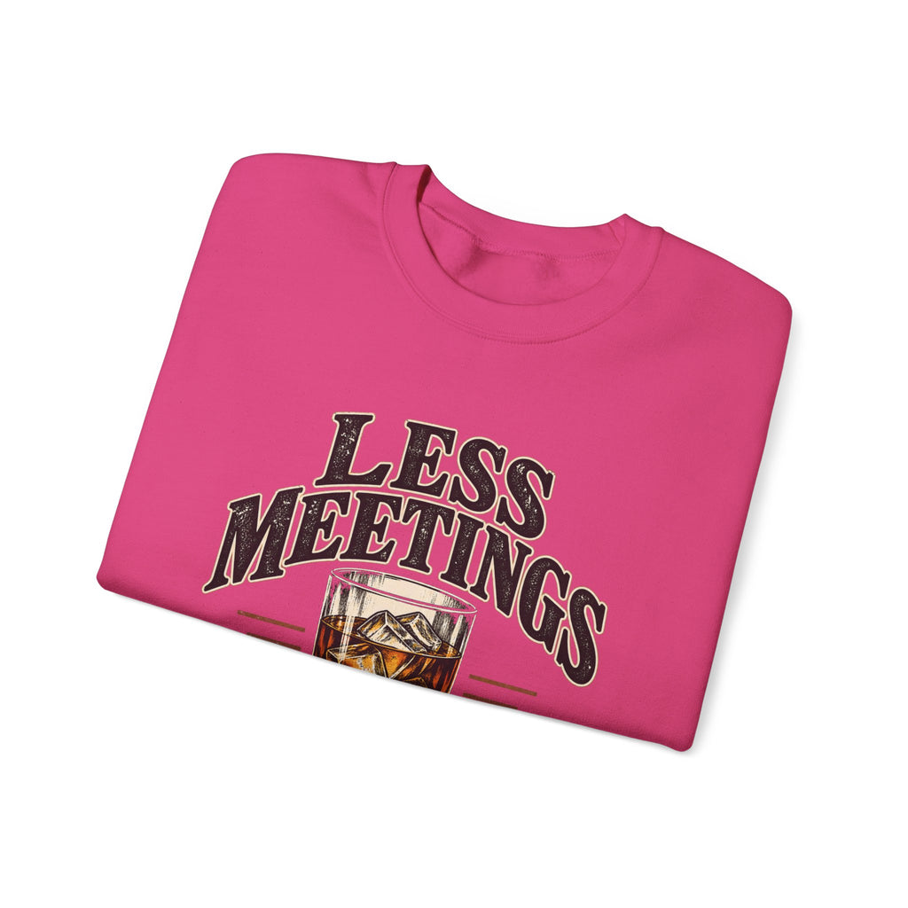 Less Meetings More Whiskey - Crewneck Sweatshirt