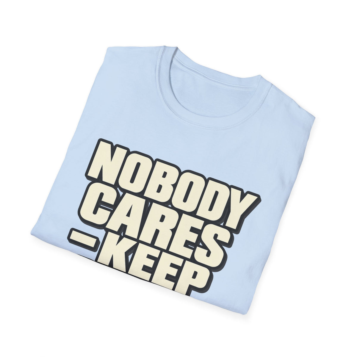 Nobody Cares - Keep Going - Classic Tee