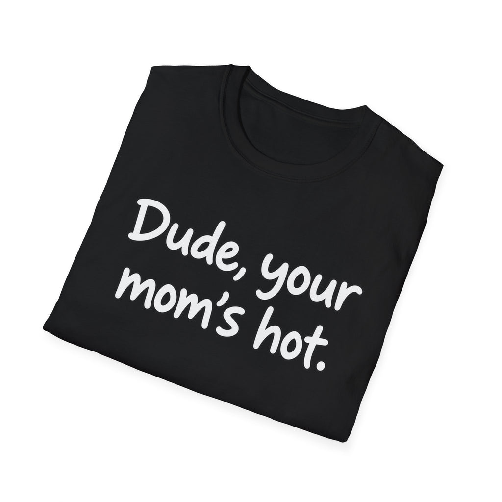 Dude Your Moms Hot - Classic Tee
