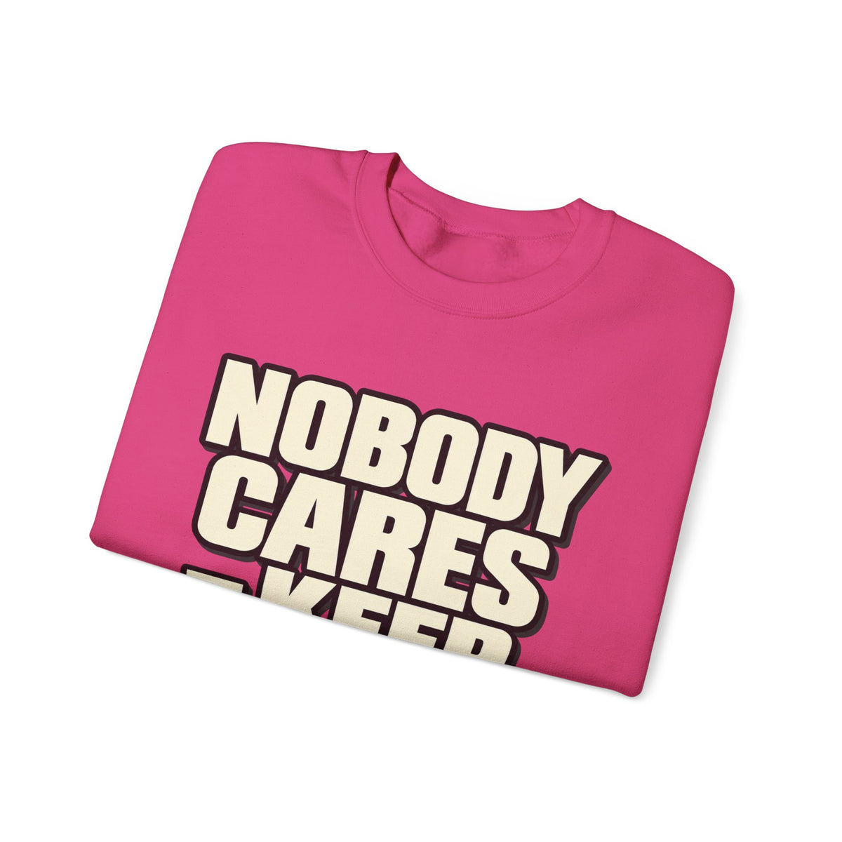 Nobody Cares - Keep Going - Crewneck Sweatshirt