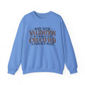 Why Seek Validation - Crewneck Sweatshirt
