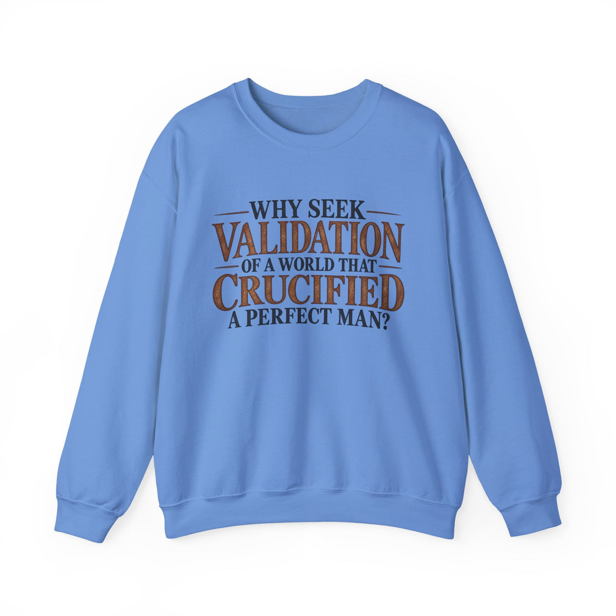 Why Seek Validation - Crewneck Sweatshirt