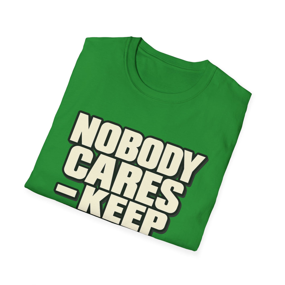Nobody Cares - Keep Going - Classic Tee