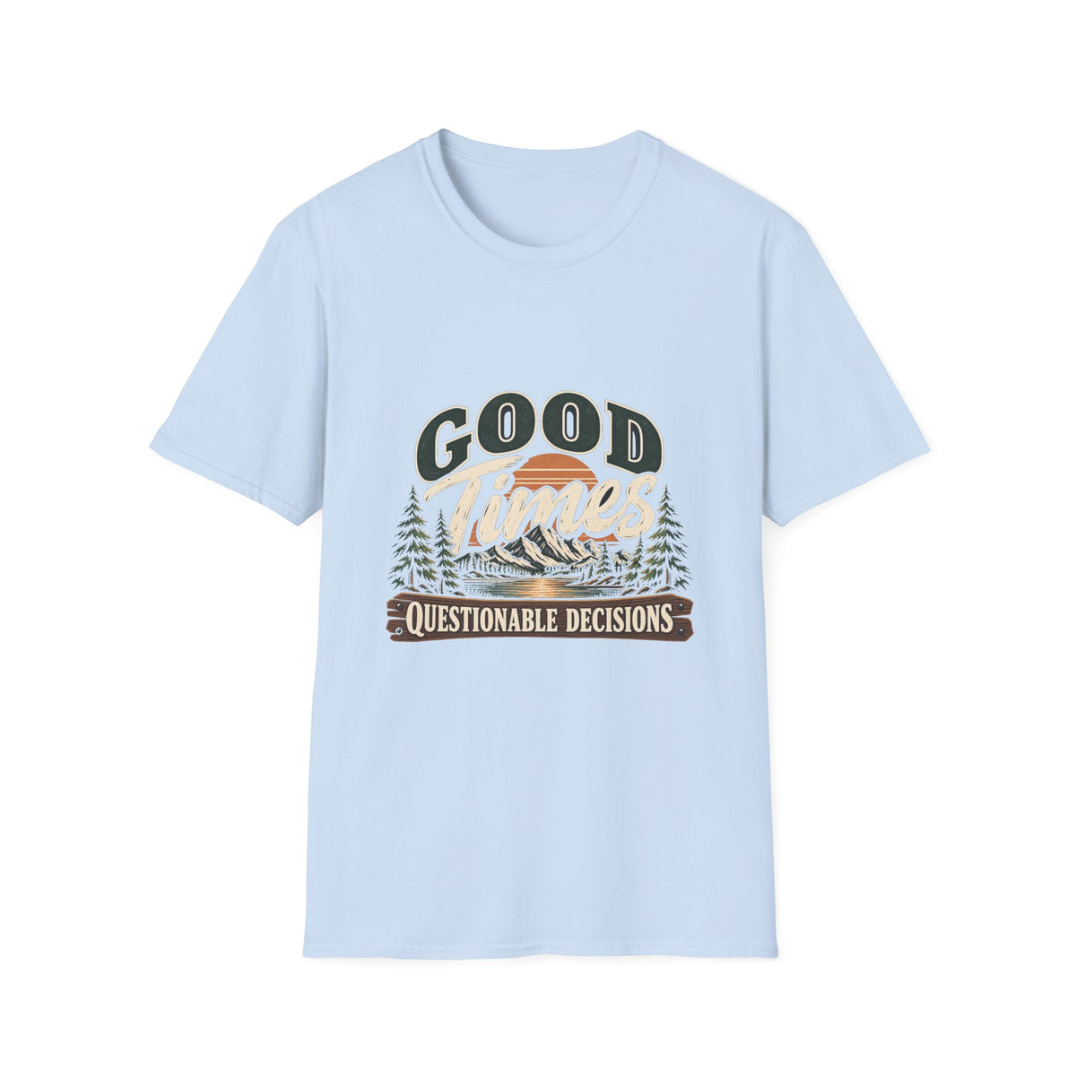 Good Times Questionable Decisions - Classic Tee