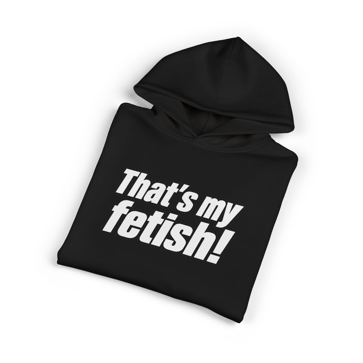 Thats My Fetish - Hoodie