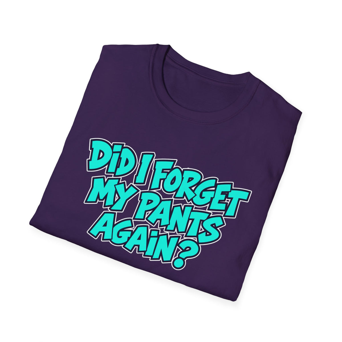 Did I Forget My Pants Again - Classic Tee
