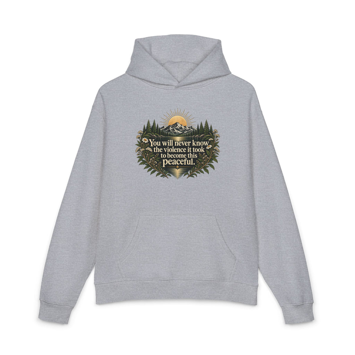 You Will Never Know The Violence It Took To Become This Peaceful - Hoodie