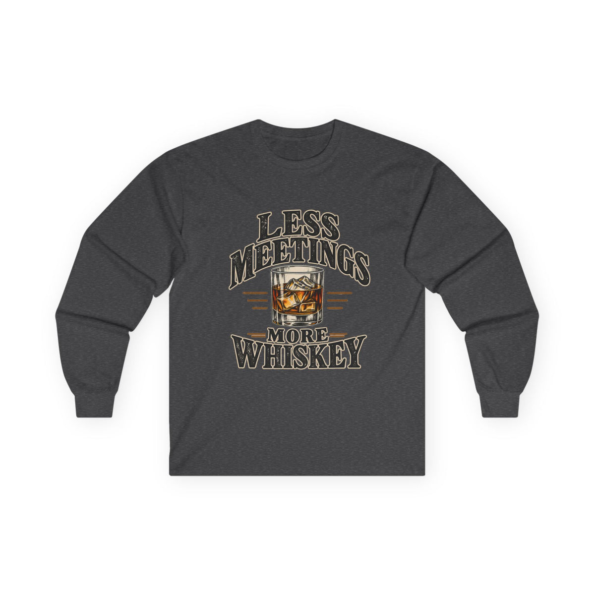 Less Meetings More Whiskey - Unisex Ultra Cotton Long Sleeve Tee