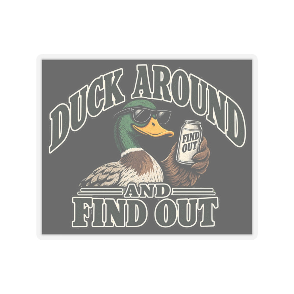Duck Around Find Out - Kiss-Cut Sticker