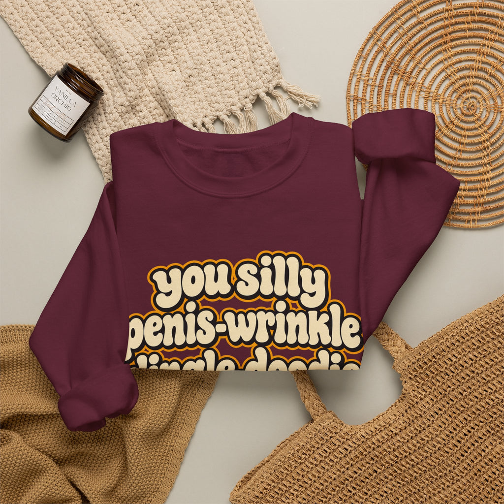 You Silly Penis-Wrinkle Dingle-Doodie - Crewneck Sweatshirt