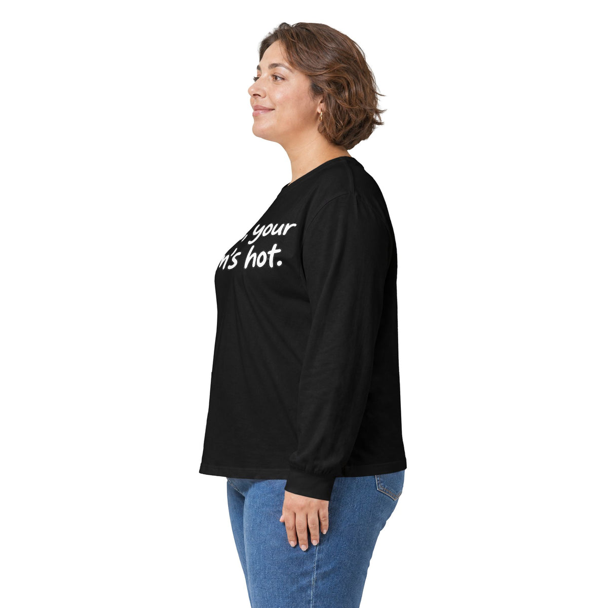 Dude Your Moms Hot - Unisex Ultra Cotton Long Sleeve Tee