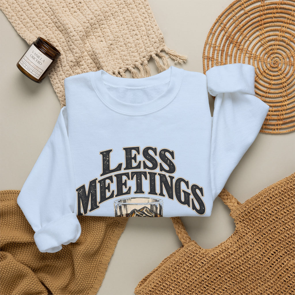 Less Meetings More Whiskey - Crewneck Sweatshirt