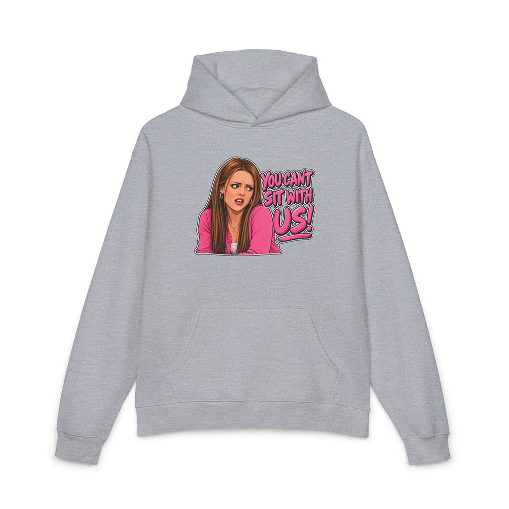 You Cant Sit With Us - Hoodie