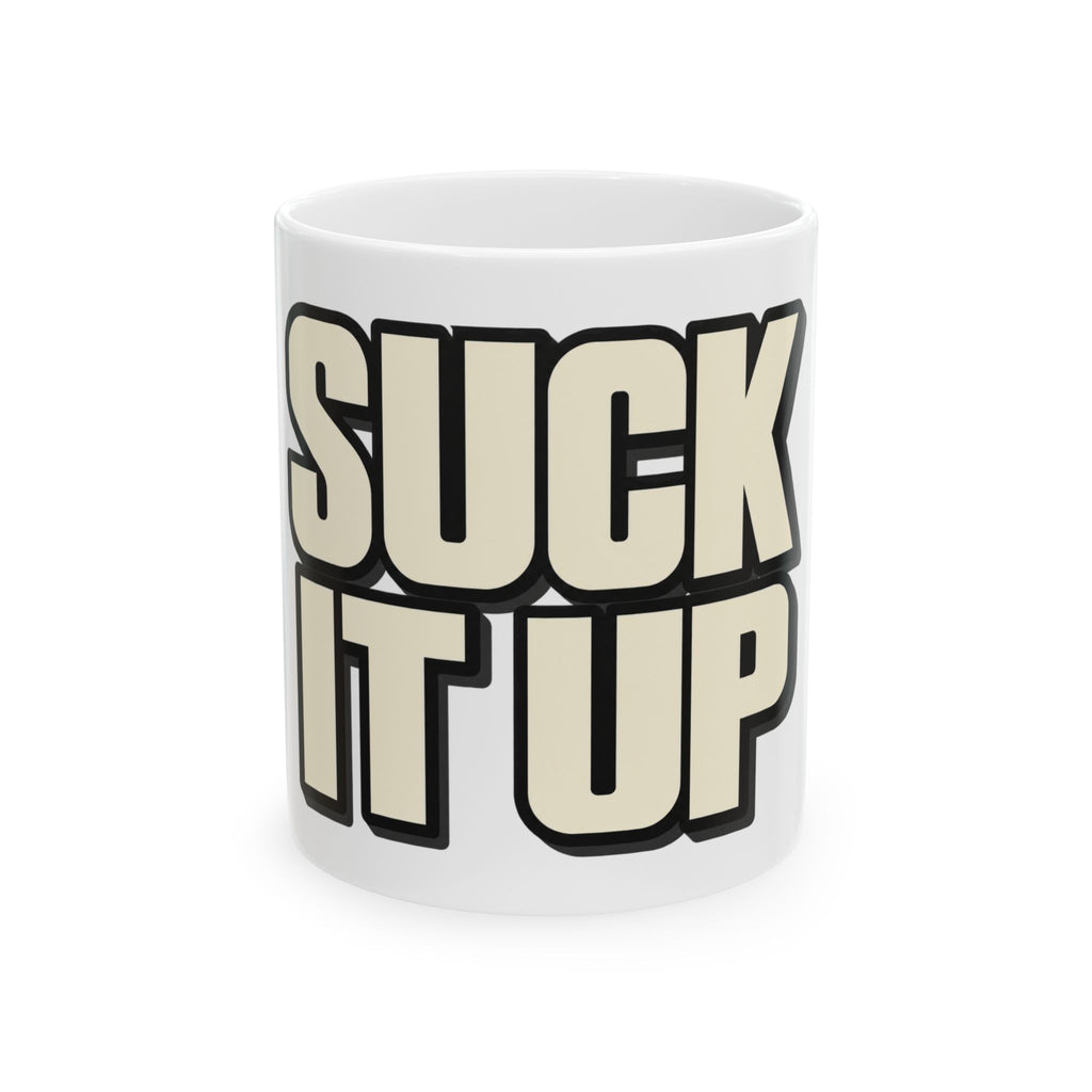 Suck It Up - Ceramic Mug 11oz and 15oz