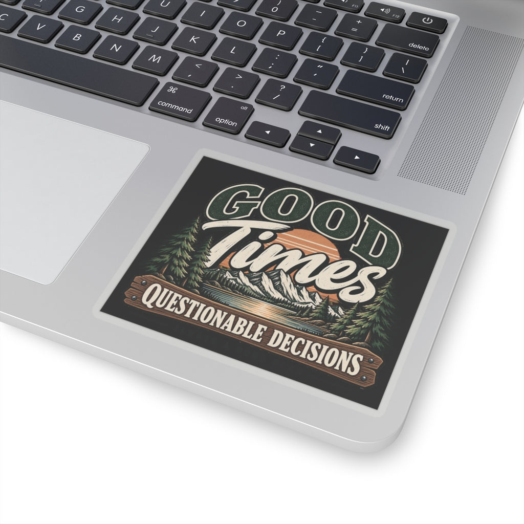 Good Times Questionable Decisions - Kiss-Cut Sticker
