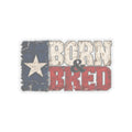 Texas Born and Bred - Kiss-Cut Sticker