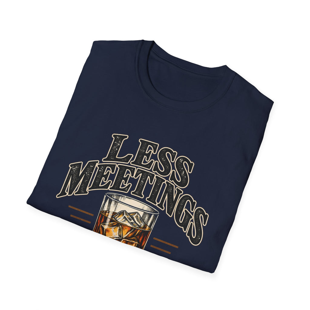 Less Meetings More Whiskey - Classic Tee