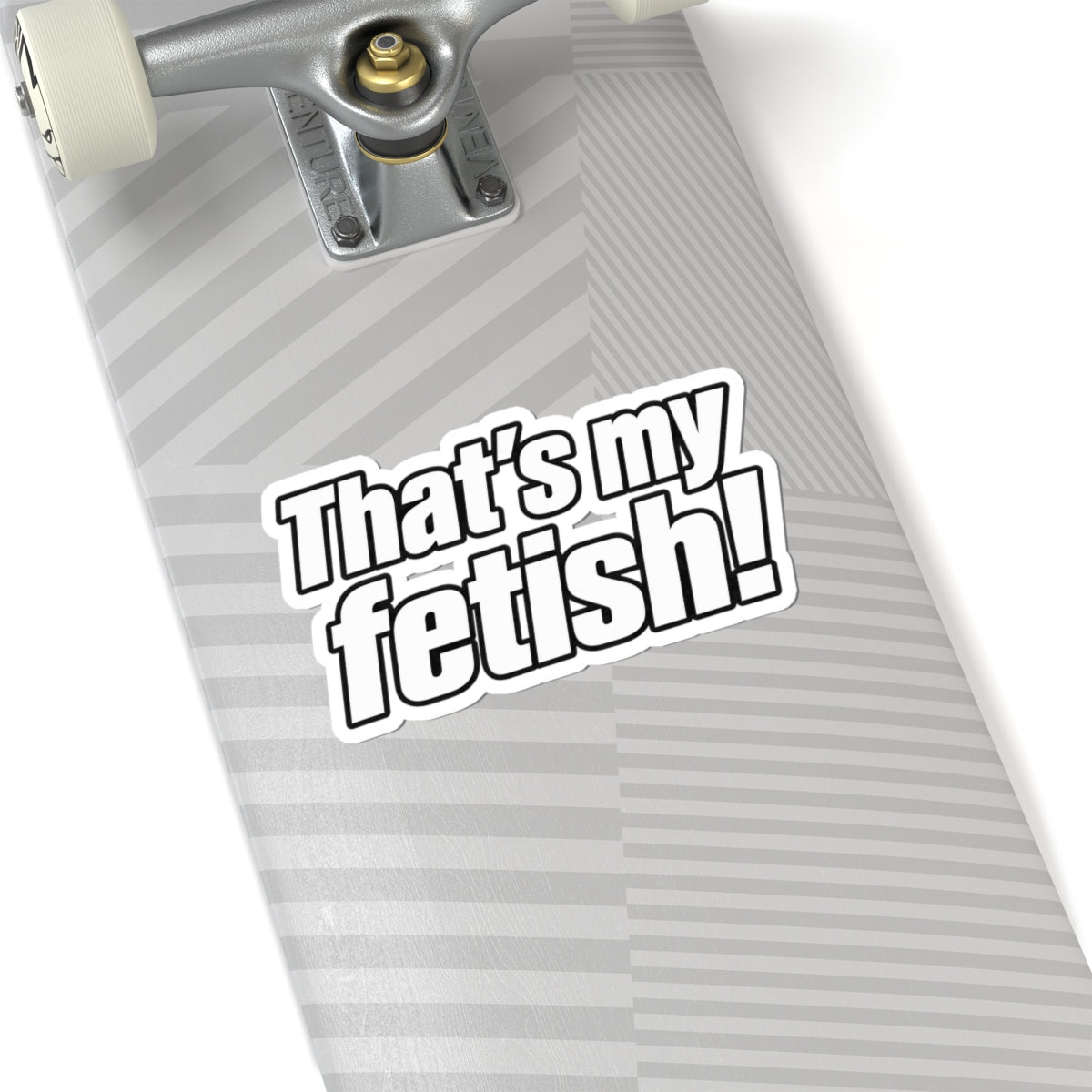 Thats My Fetish - Kiss-Cut Sticker