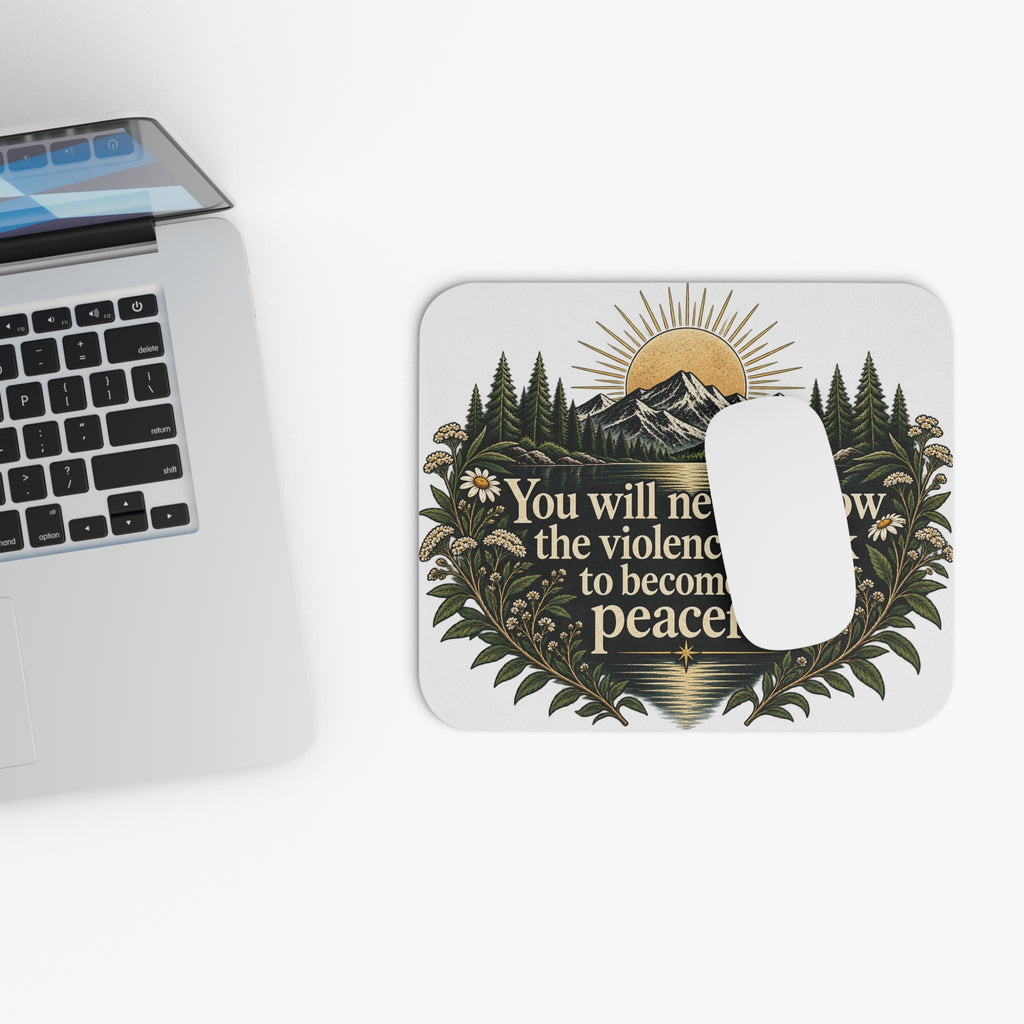 You Will Never Know The Violence It Took To Become This Peaceful - Mouse Pad