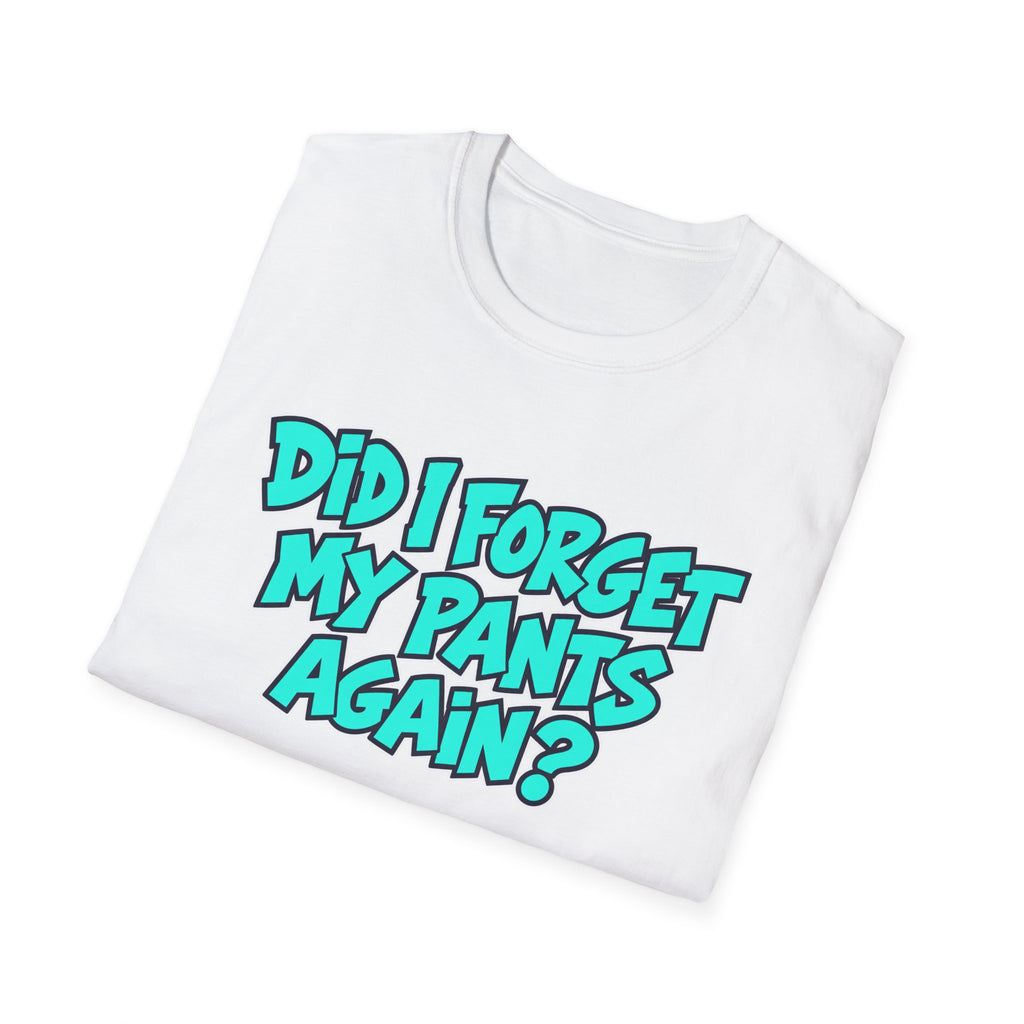 Did I Forget My Pants Again - Classic Tee