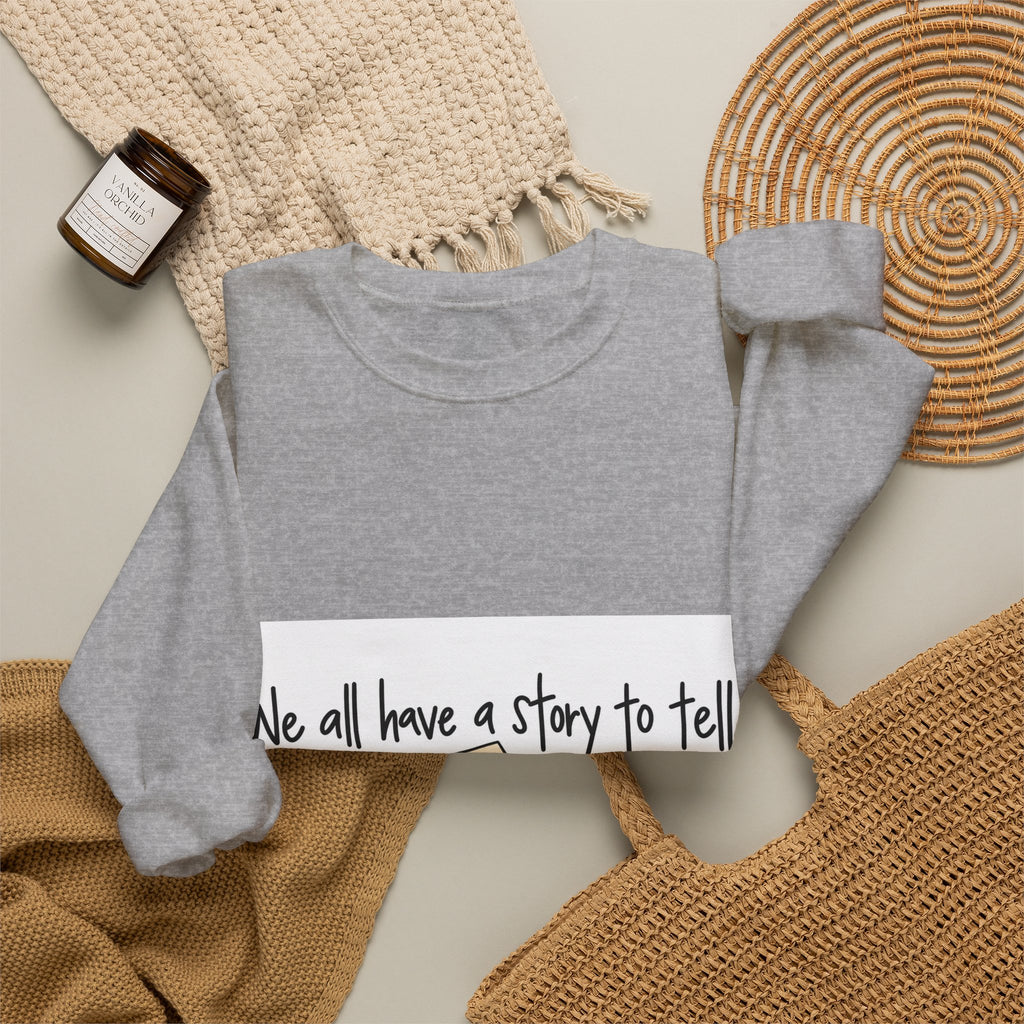 We All Have a Story to Tell - Crewneck Sweatshirt