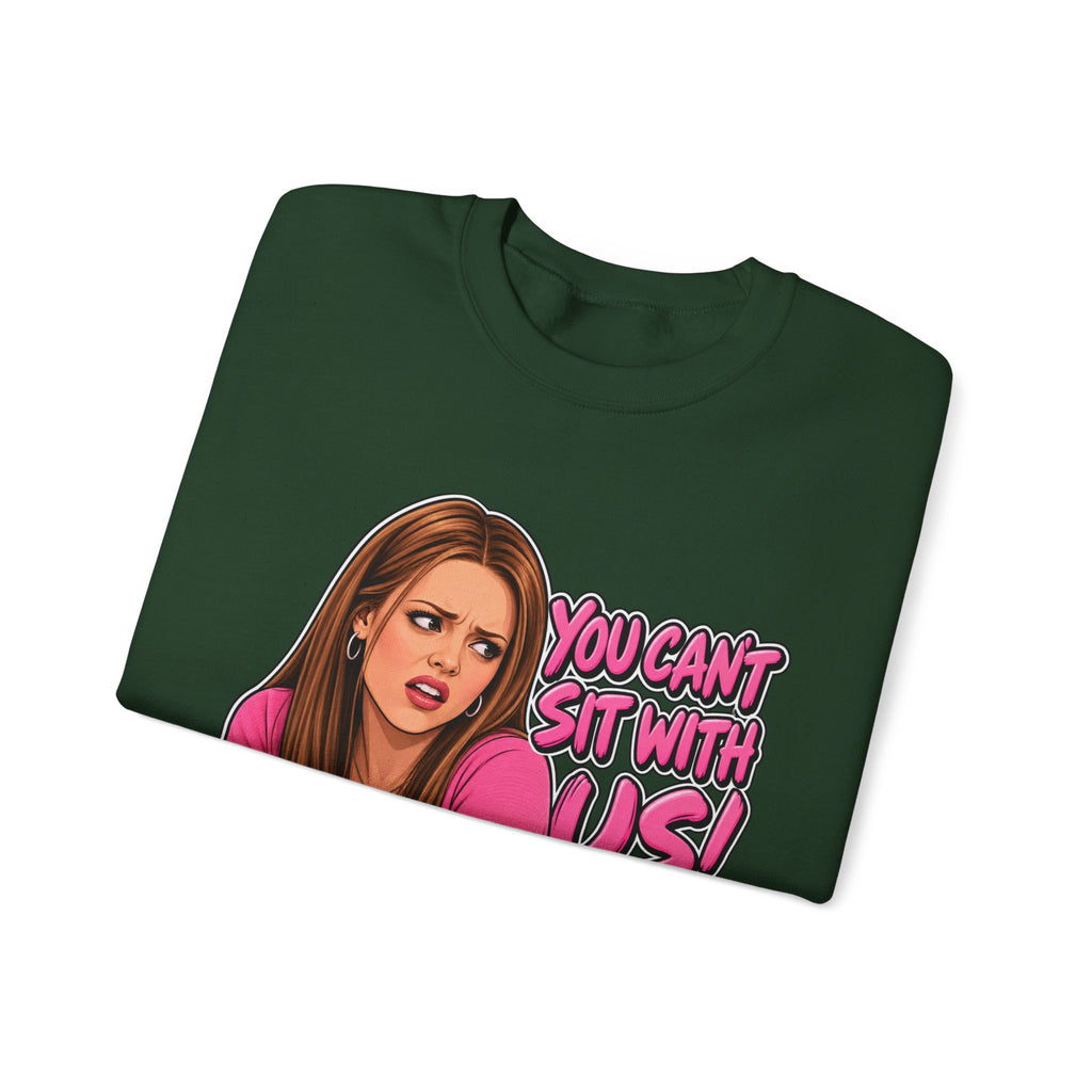 You Cant Sit With Us - Crewneck Sweatshirt