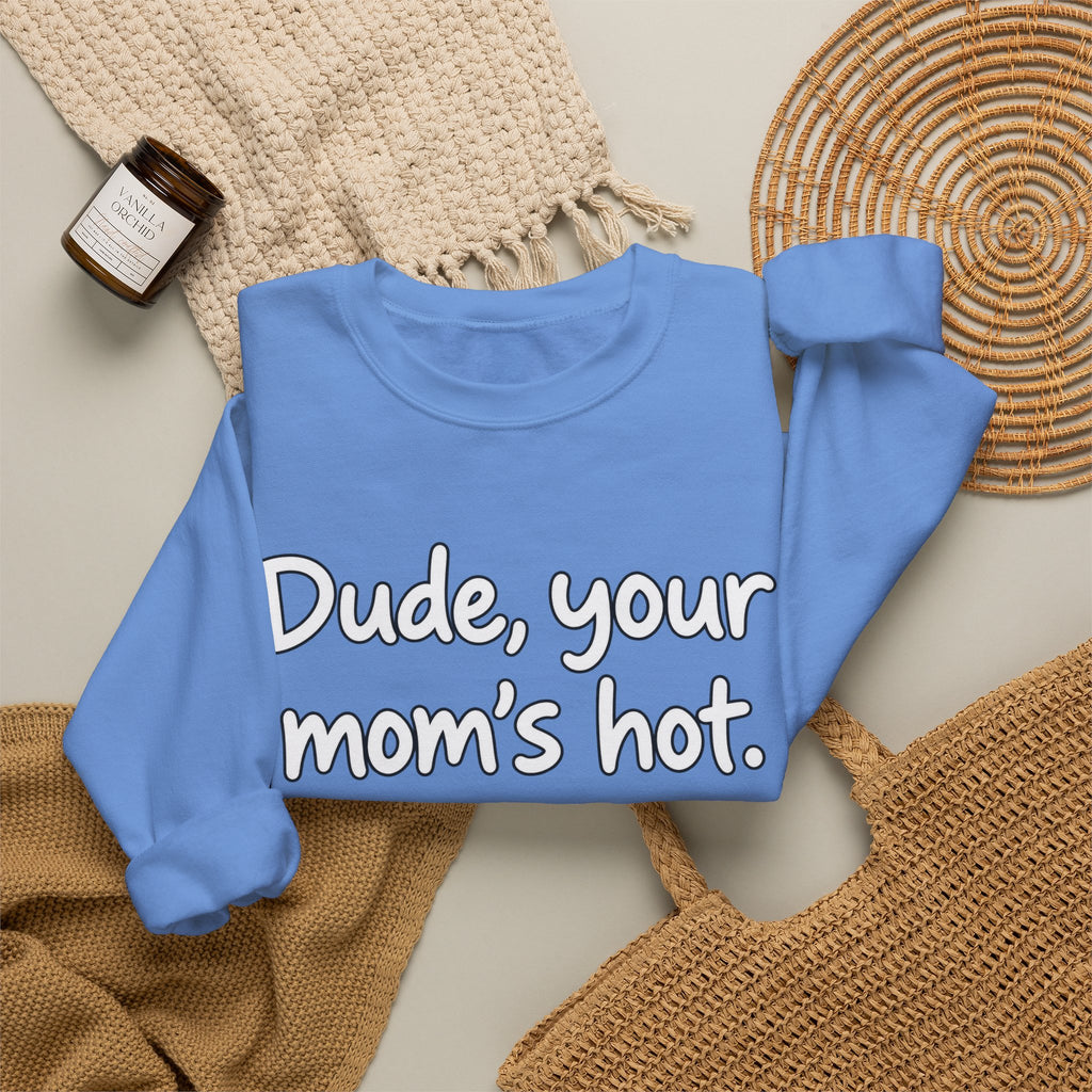 Dude Your Moms Hot - Crewneck Sweatshirt