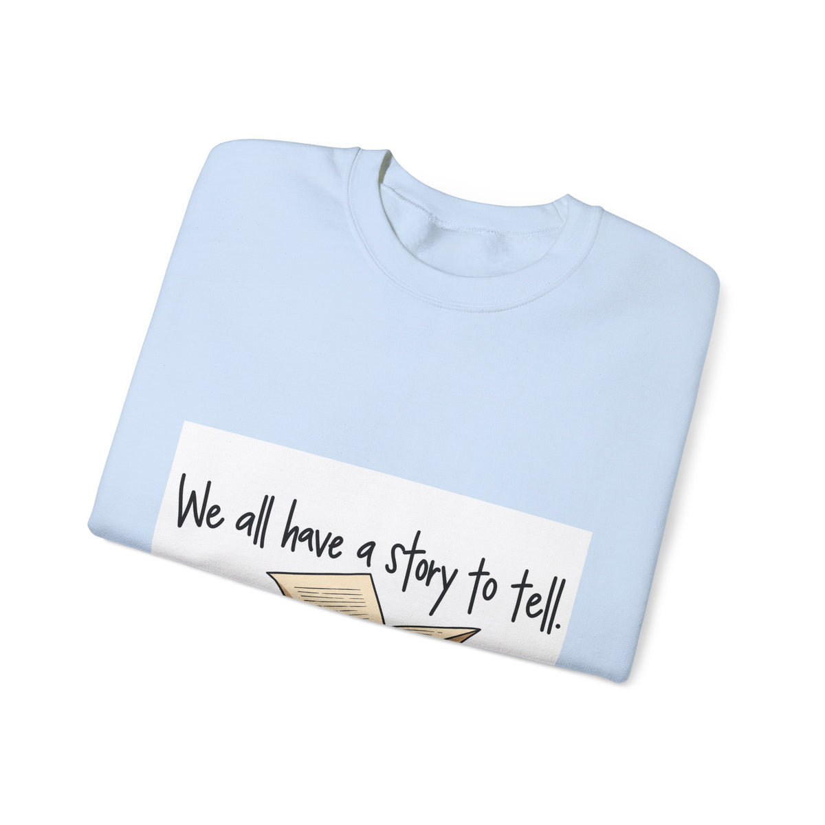 We All Have a Story to Tell - Crewneck Sweatshirt