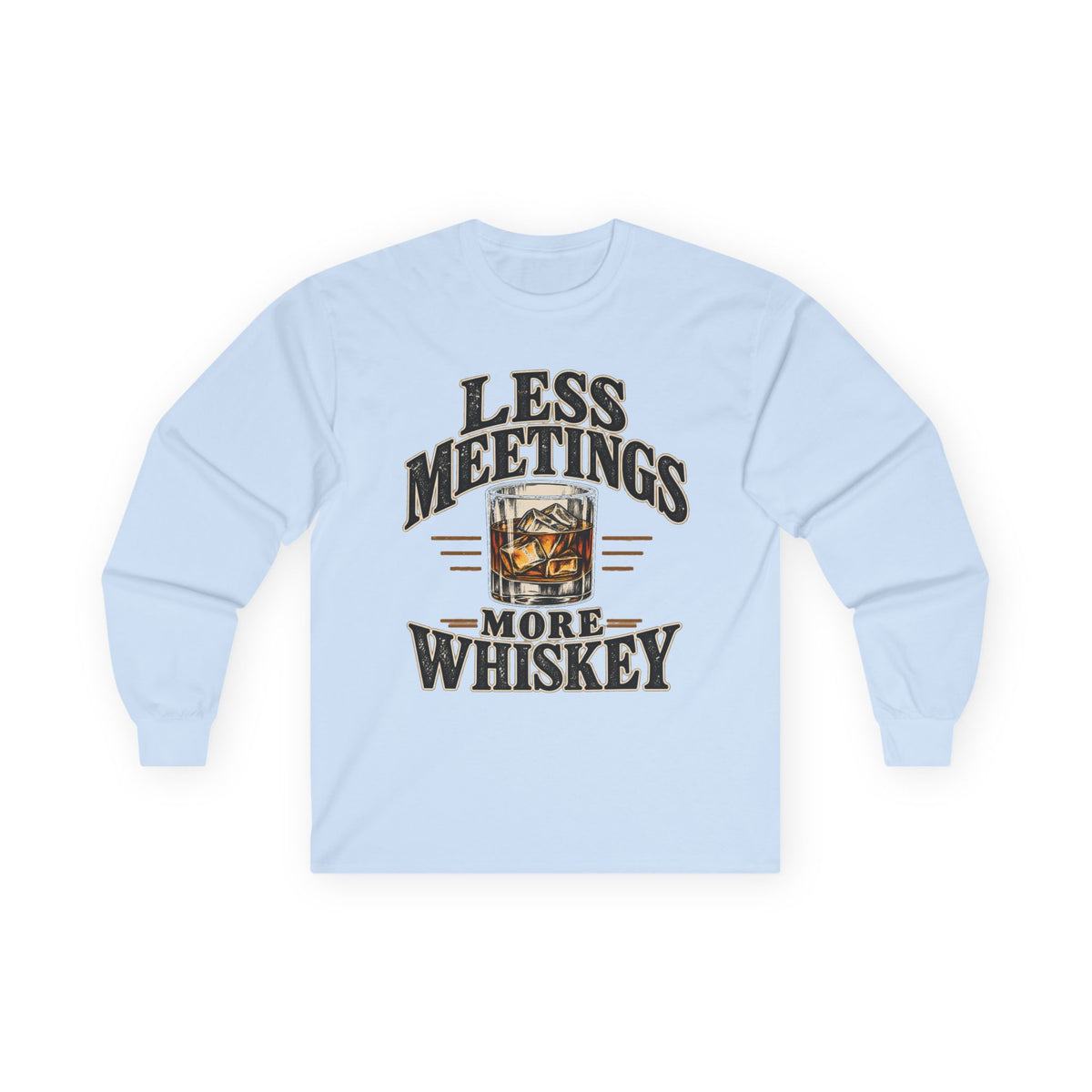 Less Meetings More Whiskey - Unisex Ultra Cotton Long Sleeve Tee
