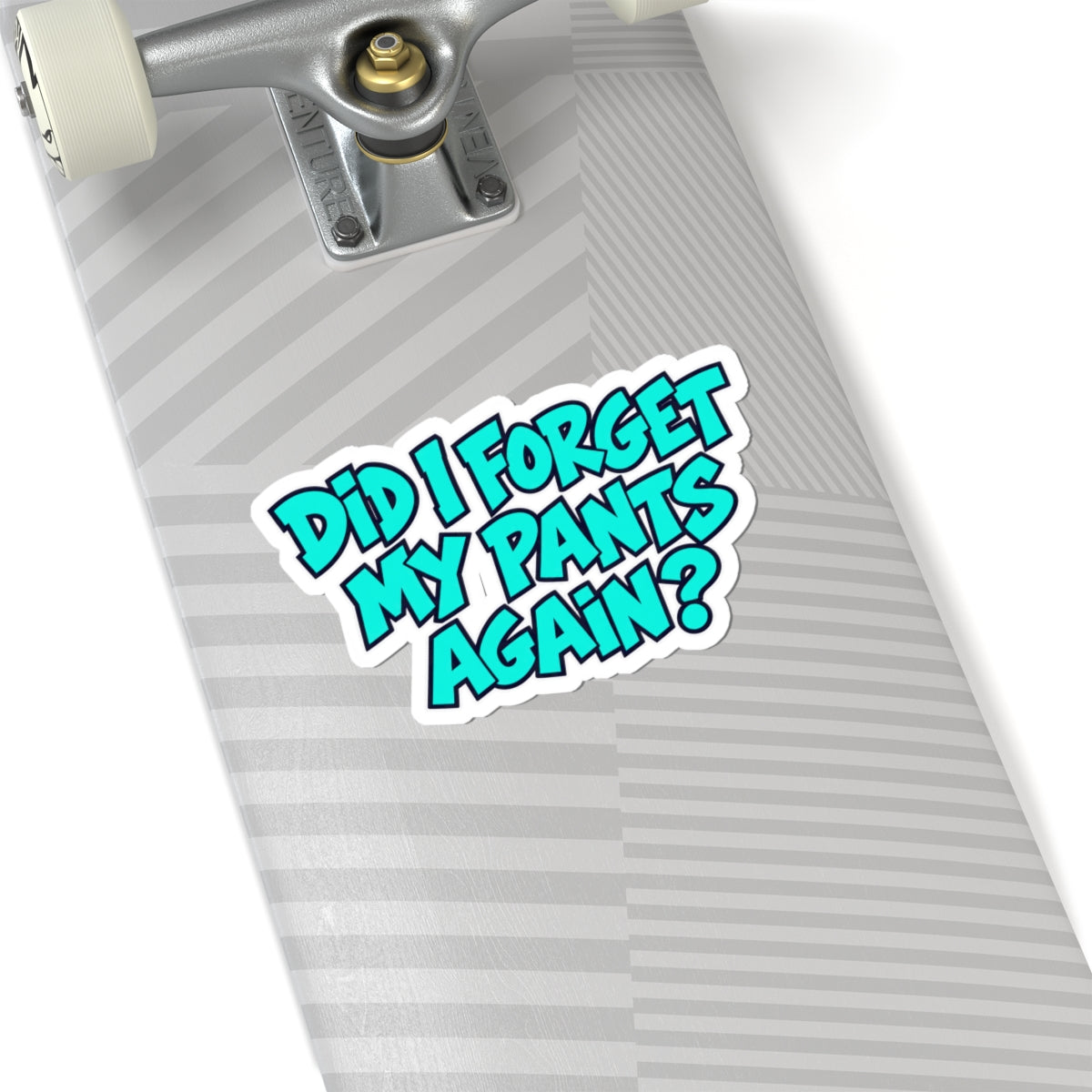 Did I Forget My Pants Again - Kiss-Cut Sticker