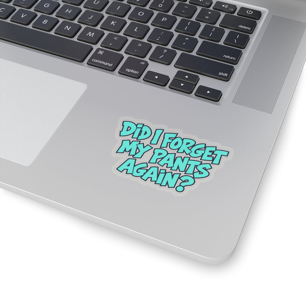 Did I Forget My Pants Again - Kiss-Cut Sticker