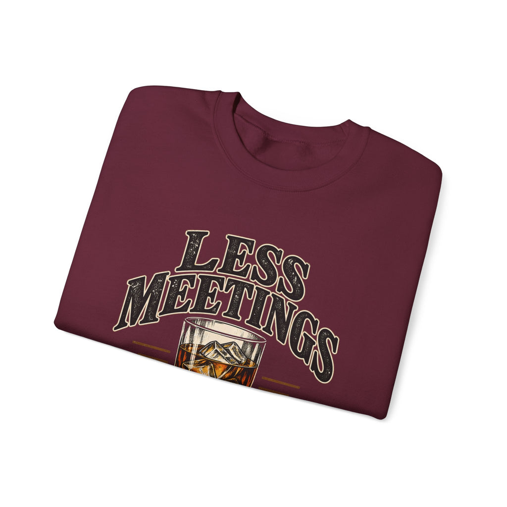 Less Meetings More Whiskey - Crewneck Sweatshirt