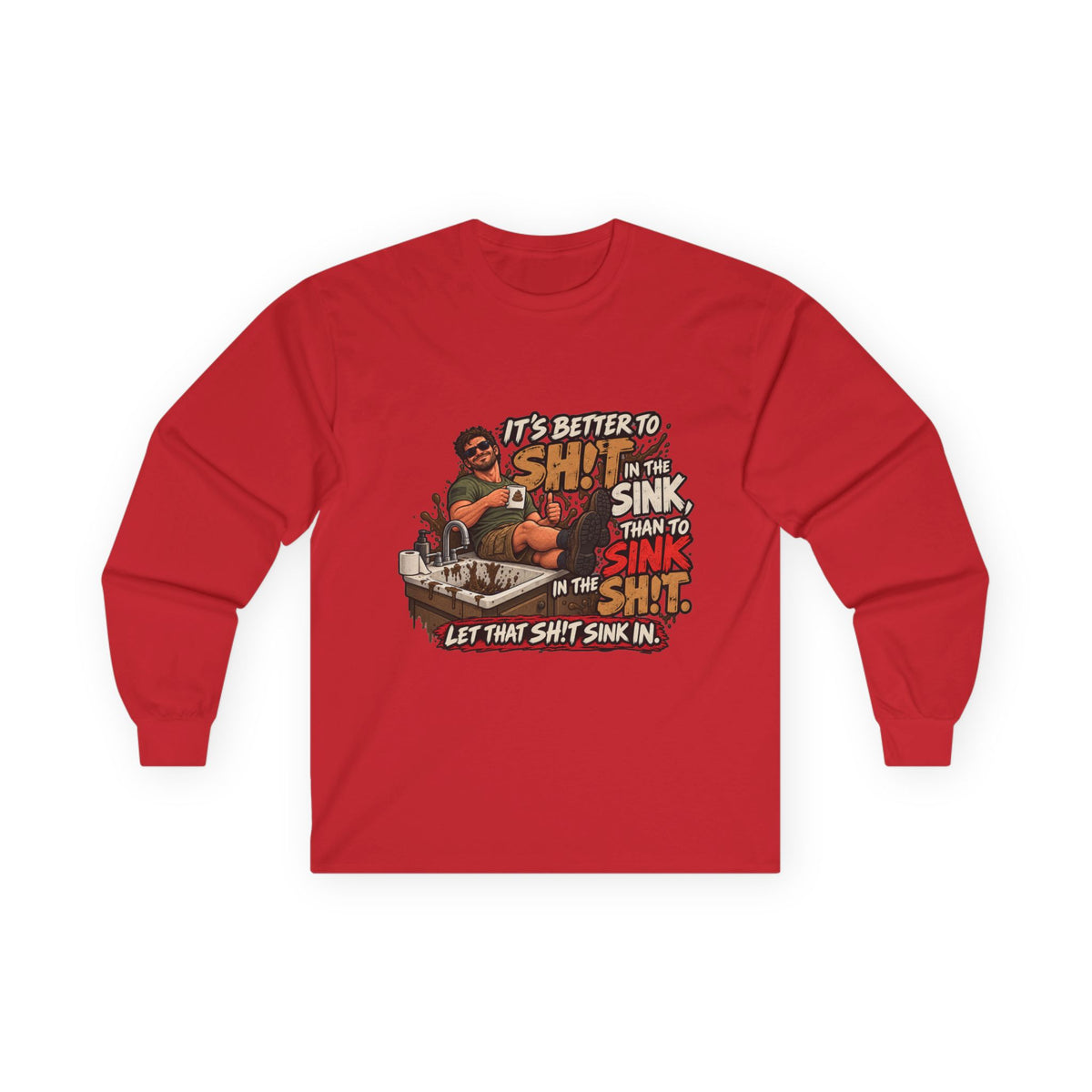 Let That Shit Sink In - Unisex Ultra Cotton Long Sleeve Tee