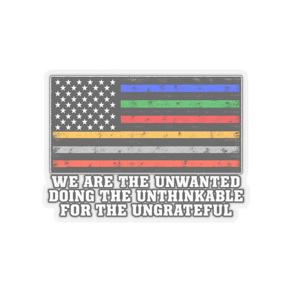 Unwanted, Unthinkable, Ungrateful - Kiss-Cut Sticker