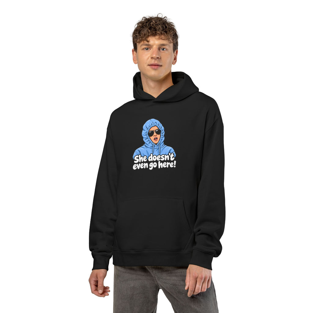 She Doesn't Even Go Here - Hoodie