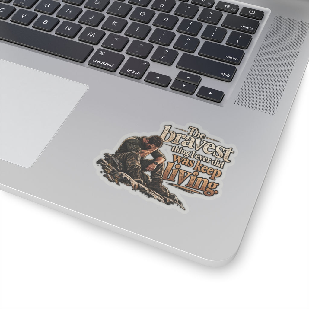 The Bravest Thing I Ever Did Was Keep Living - Kiss-Cut Sticker