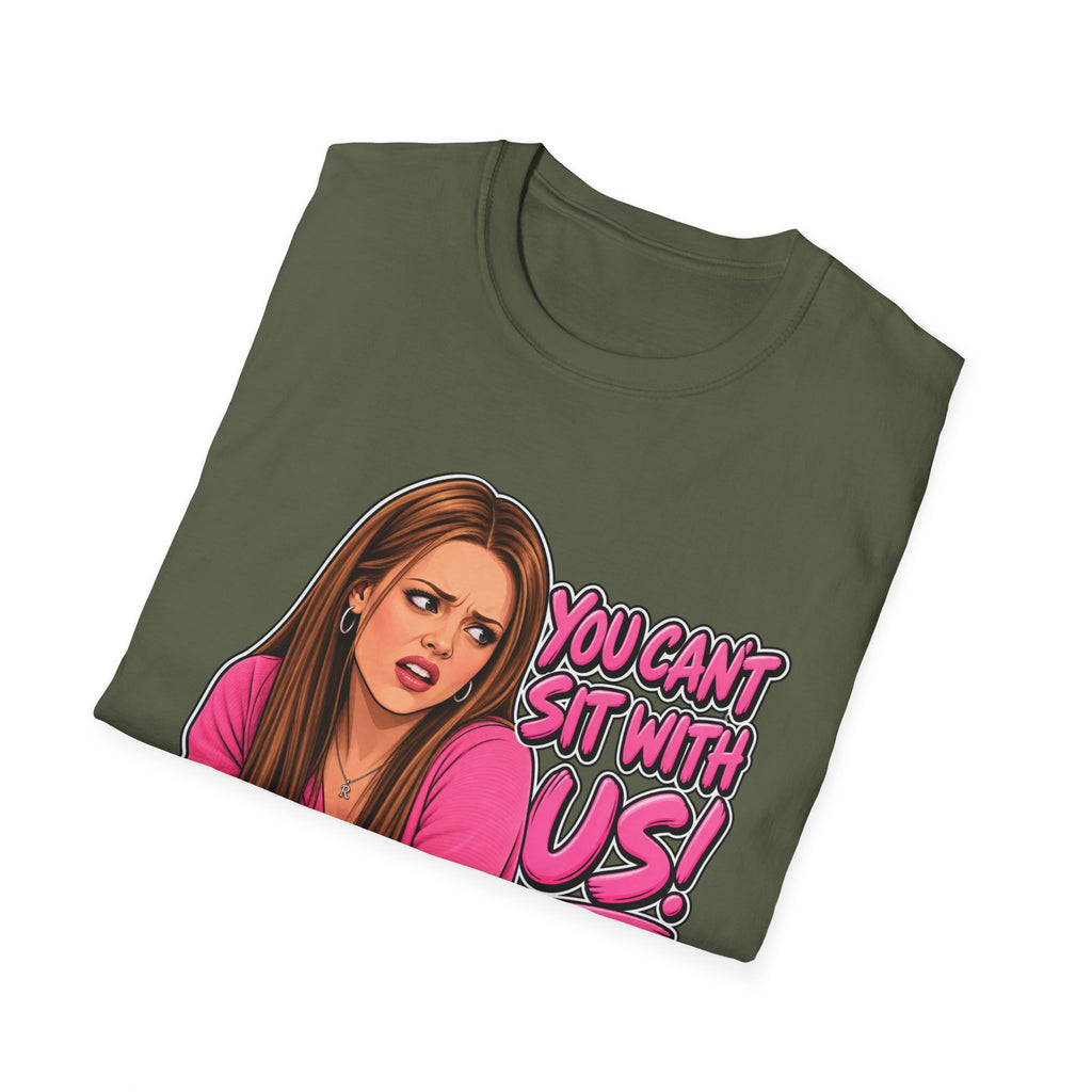 You Cant Sit With Us - Classic Tee